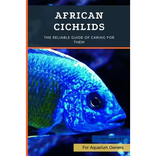 African Cichlids: The Reliable Guide Of Caring For Them