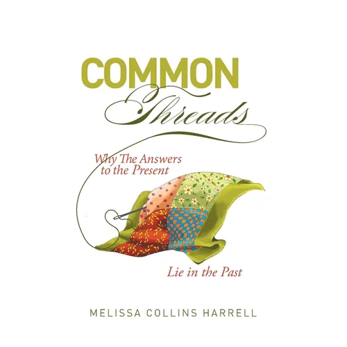 Common Threads: Why the Answers to the Present Lie in the Past - Paperback