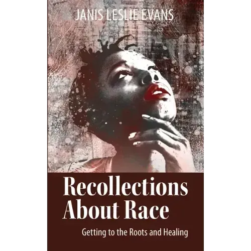 Recollections About Race: Getting to the Roots and Healing