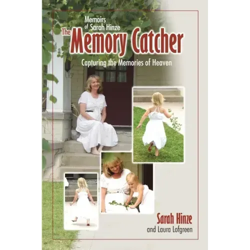 Memoirs of Sarah Hinze The Memory Catcher: Capturing the Memories of Heaven
