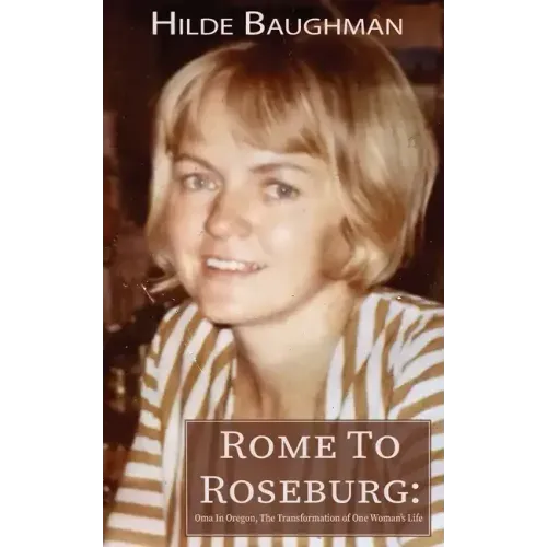 Rome To Roseburg: Oma In Oregon, The Transformation of One Woman's Life