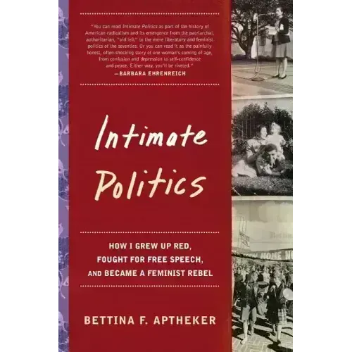 Intimate Politics: How I Grew Up Red, Fought for Free Speech, and Became a Feminist Rebel