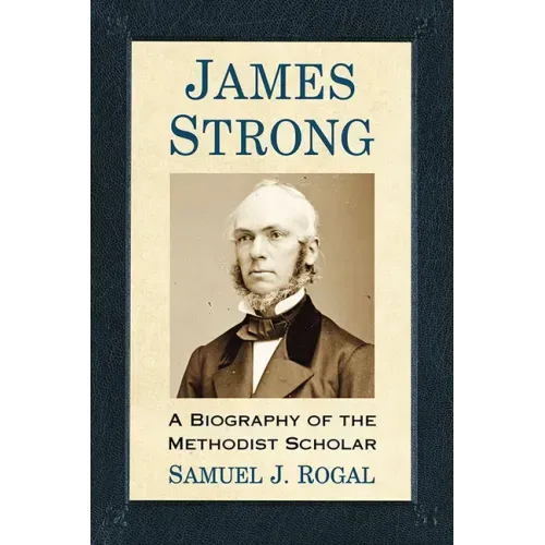 James Strong: A Biography of the Methodist Scholar