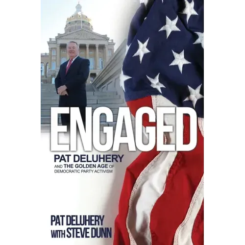 Engaged: Pat Deluhery and the Golden Age of Democratic Party Activism