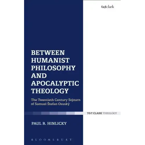 Between Humanist Philosophy and Apocalyptic Theology: The Twentieth Century Sojourn of Samuel Stefan Osusky