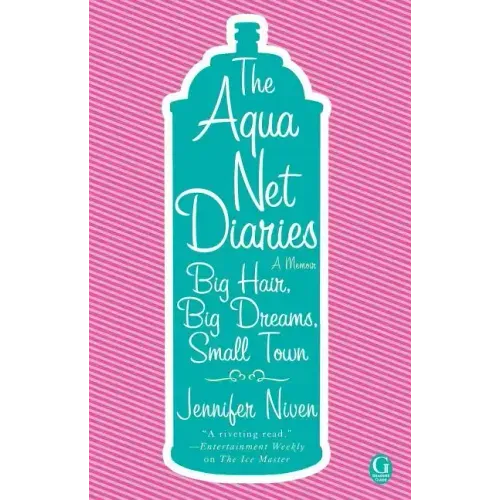 Aqua Net Diaries: Big Hair, Big Dreams, Small Town (Original)