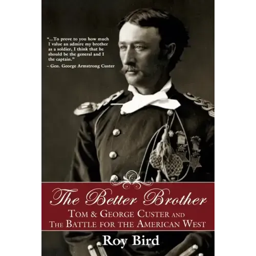 The Better Brother: Tom & George Custer and the Battle for the American West
