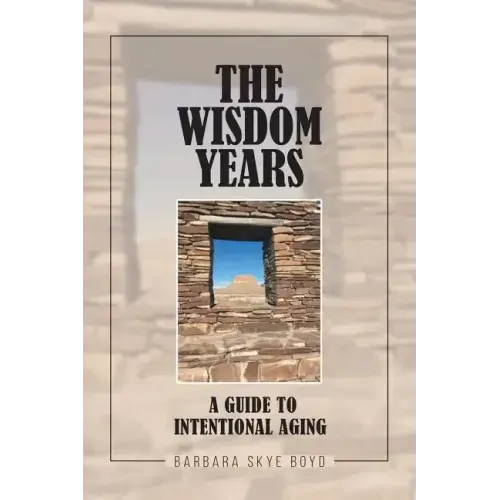 The Wisdom Years: A Guide to Intentional Aging