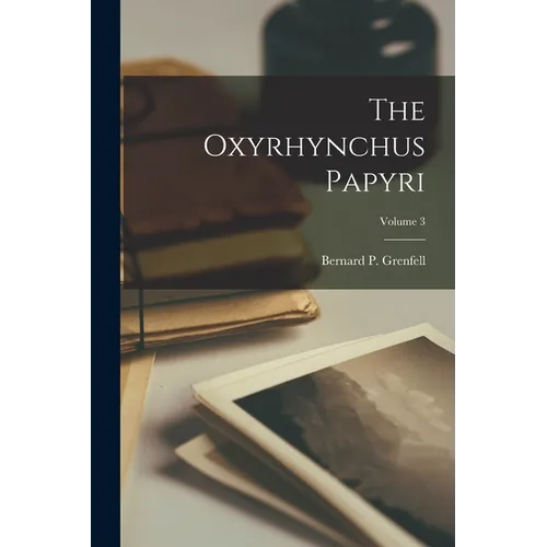 The Oxyrhynchus Papyri; Volume 3