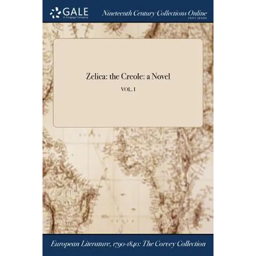 Zelica: the Creole: a Novel; VOL. I