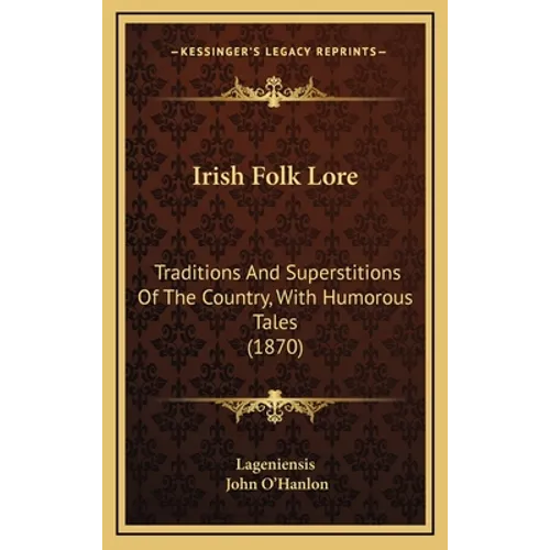 Irish Folk Lore: Traditions And Superstitions Of The Country, With Humorous Tales (1870)