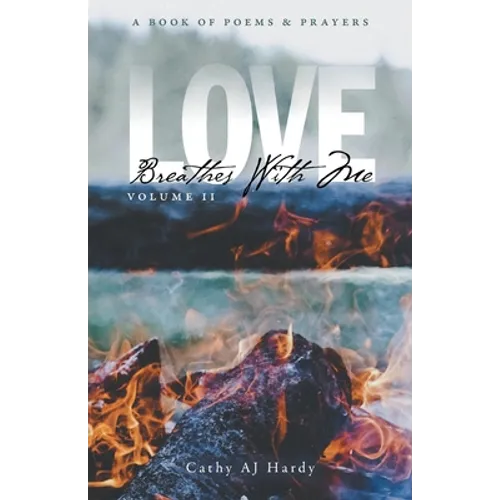 Love Breathes With Me II: A Book of Poetry & Prayers
