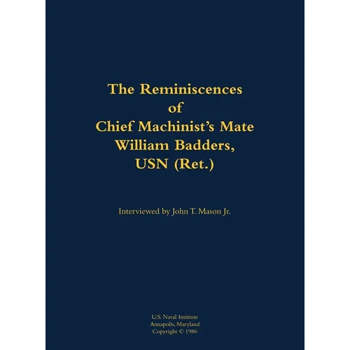 The Reminiscences of Chief Machinist's Mate William Badders, USN (Ret.): 1900-1986