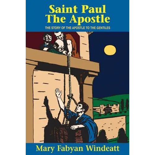 St. Paul the Apostle: The Story of the Apostle to the Gentiles