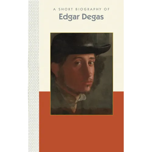 A Short Biography of Edgar Degas - Hardcover