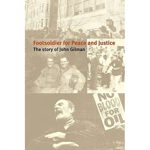 Footsoldier for Peace and Justice: The Story of John Gilman