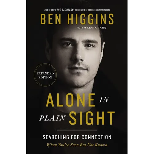 Alone in Plain Sight Expanded Edition: Searching for Connection When You're Seen But Not Known