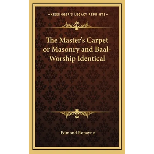 The Master's Carpet or Masonry and Baal-Worship Identical