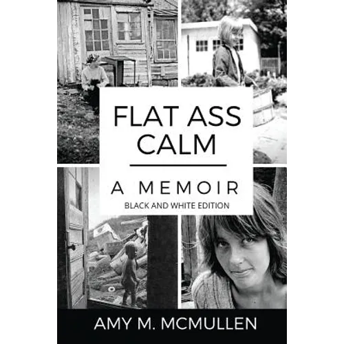 Flat Ass Calm: A Memoir- Black and White Edition