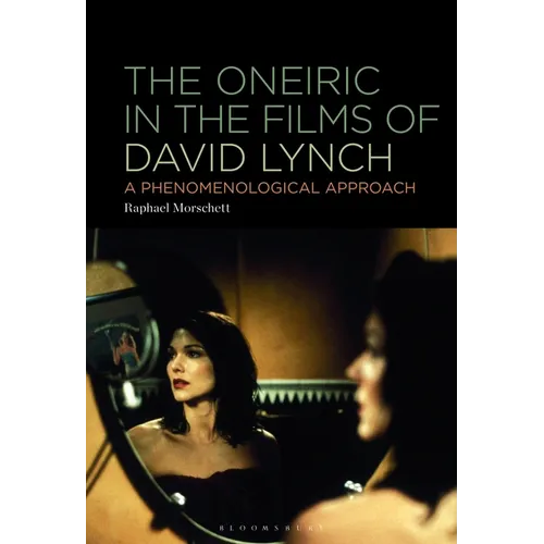 The Oneiric in the Films of David Lynch: A Phenomenological Approach - Paperback