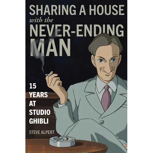 Sharing a House with the Never-Ending Man: 15 Years at Studio Ghibli