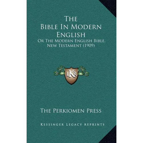 The Bible In Modern English: Or The Modern English Bible, New Testament (1909)