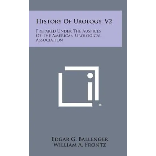 History of Urology, V2: Prepared Under the Auspices of the American Urological Association