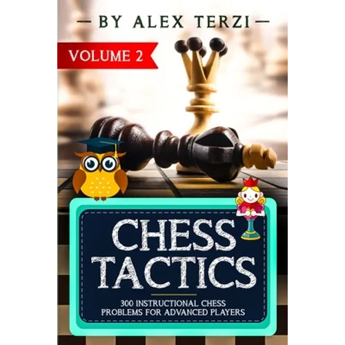 Chess Tactics: 300 Instructional Chess Problems for Advanced Players