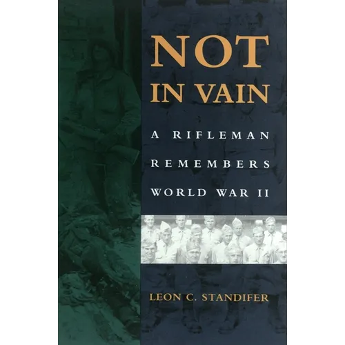 Not in Vain: A Rifleman Remembers World War II