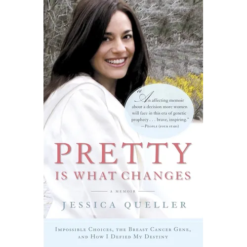 Pretty Is What Changes: Impossible Choices, the Breast Cancer Gene, and How I Defied My Destiny