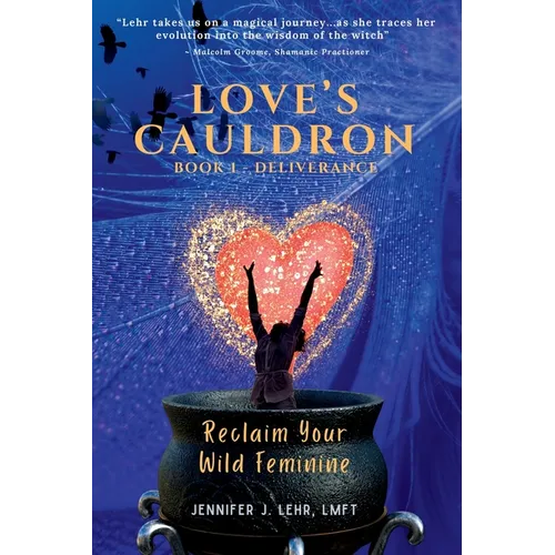 Love's Cauldron: Reclaim Your Wild Feminine
