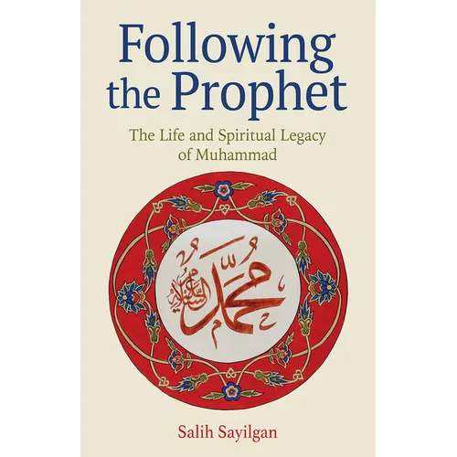 Following the Prophet: The Life and Spiritual Legacy of Muhammad