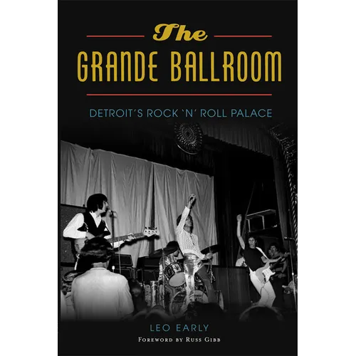 The Grande Ballroom: Detroit's Rock N Roll Palace