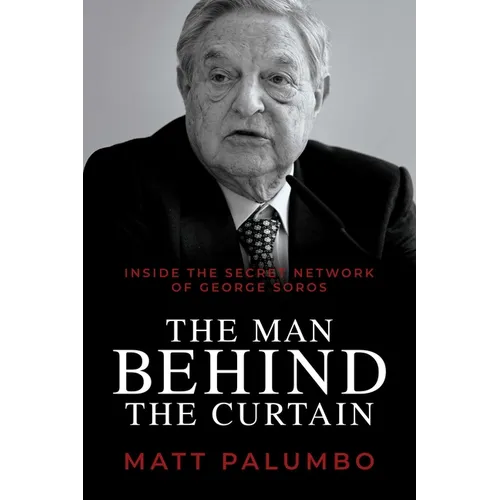 The Man Behind the Curtain: Inside the Secret Network of George Soros
