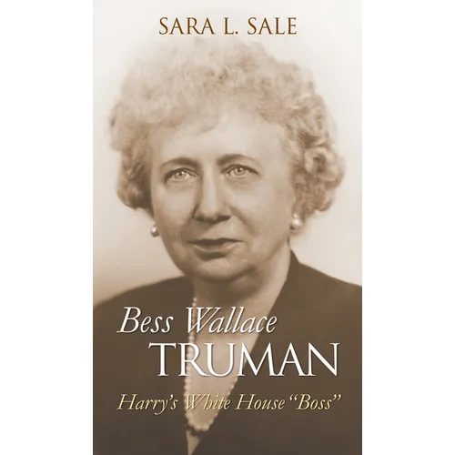 Bess Wallace Truman: Harry's White House Boss