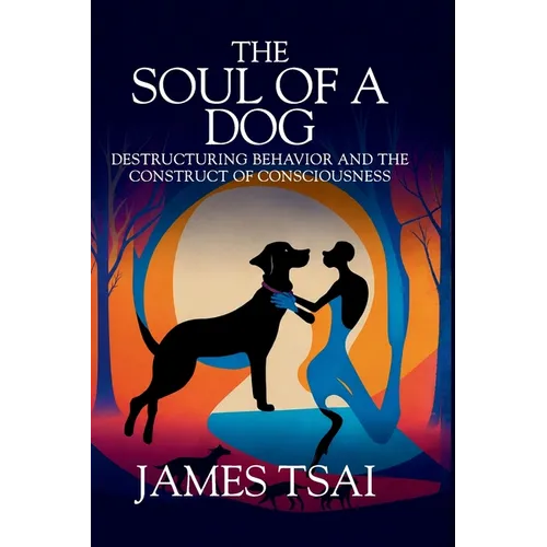 The Soul Of A Dog: Destructuring Behavior and the Construct of Consciousness