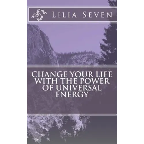 Change Your Life with the Power of Universal Energy