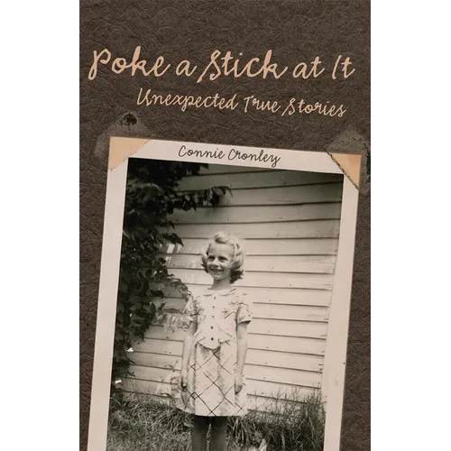 Poke a Stick at It: Unexpected True Stories