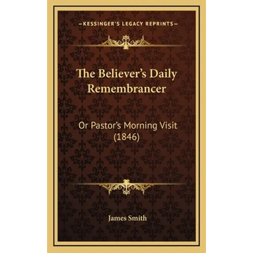 The Believer's Daily Remembrancer: Or Pastor's Morning Visit (1846)