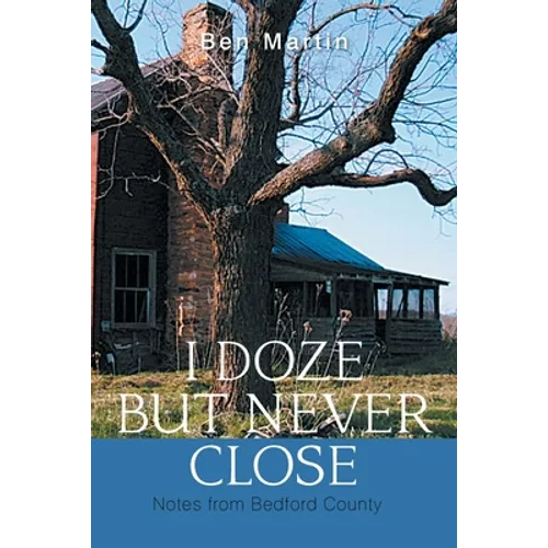 I Doze but Never Close: Notes from Bedford County