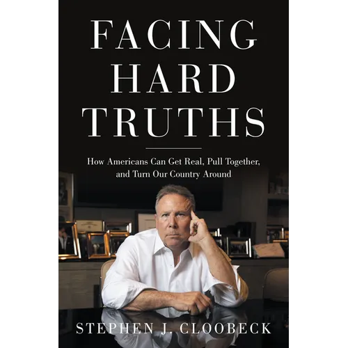 Facing Hard Truths: How Americans Can Get Real, Pull Together, and Turn Our Country Around