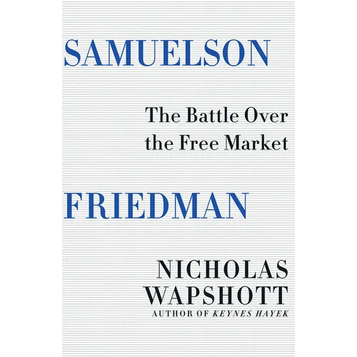 Samuelson Friedman: The Battle Over the Free Market
