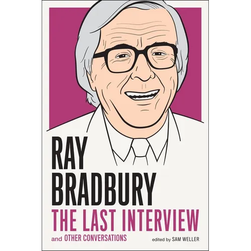 Ray Bradbury: The Last Interview: And Other Conversations