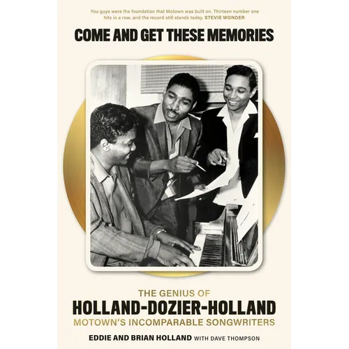 Come and Get These Memories: The Genius of Holland-Dozier-Holland, Motown's Incomparable Songwriters