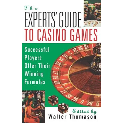 The Expert's Guide To Casino Games: Expert Gamblers Offer Their Winning Formulas