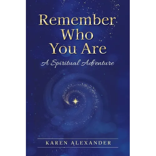 Remember Who You Are: A Spiritual Adventure