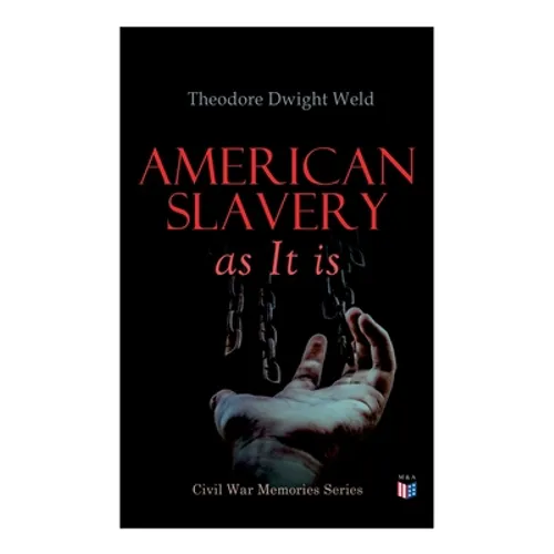 American Slavery as It is: Testimony of a Thousand Witnesses