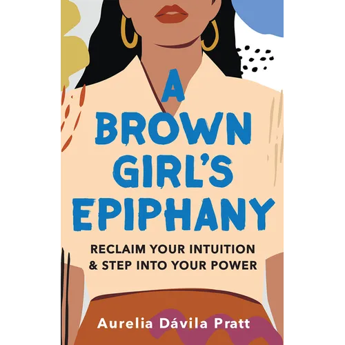 A Brown Girl's Epiphany: Reclaim Your Intuition and Step into Your Power