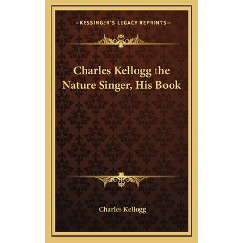 Charles Kellogg the Nature Singer, His Book