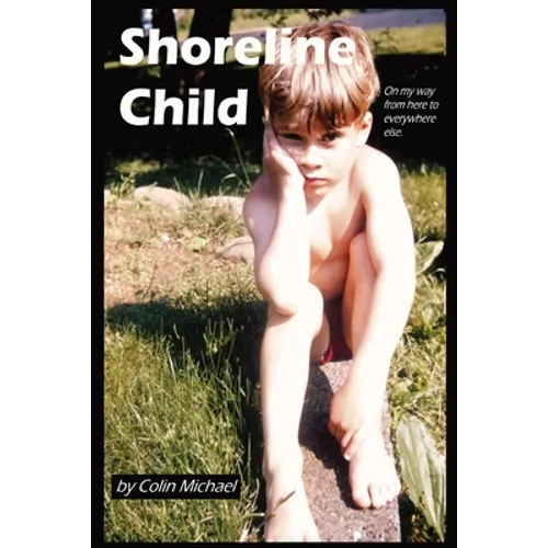 Shoreline Child: On My Way from Here to Everywhere Else